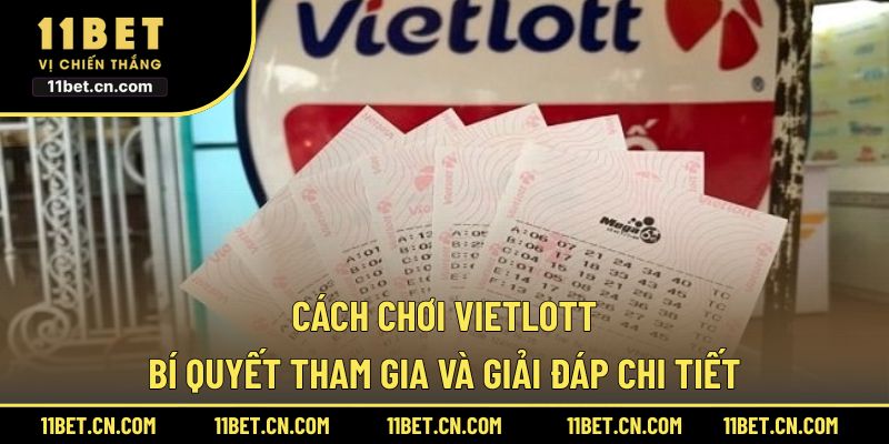 Cách Chơi Vietlott: Bí Quyết Tham Gia Và Giải Đáp Chi Tiết Cách chơi Vietlott