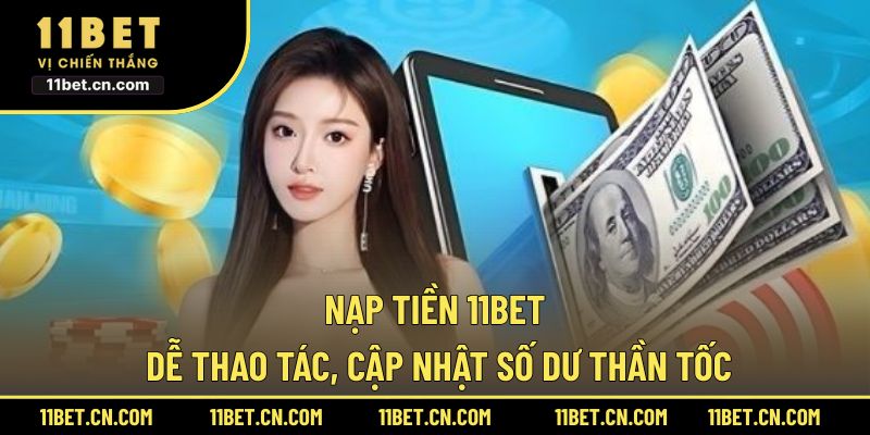 Nạp Tiền 11BET Dễ Thao Tác, Cập Nhật Số Dư Thần Tốc Nạp tiền 11BET