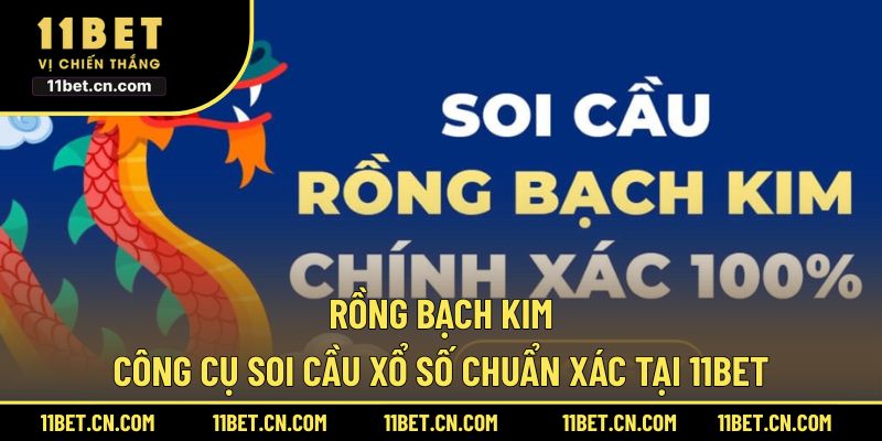 Rồng Bạch Kim Công Cụ Soi Cầu Xổ Số Chuẩn Xác Tại 11BET Rồng Bạch Kim