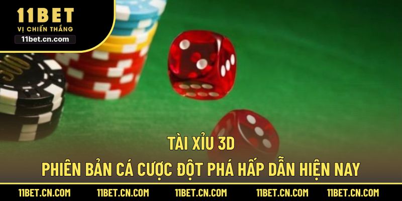 Tài Xỉu 3D – Phiên Bản Cá Cược Đột Phá Hấp Dẫn Hiện Nay Tài Xỉu 3D