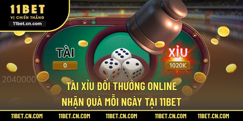 Tài Xỉu Đổi Thưởng Online Nhận Quà Mỗi Ngày Tại 11BET Tài xỉu đổi thưởng Online